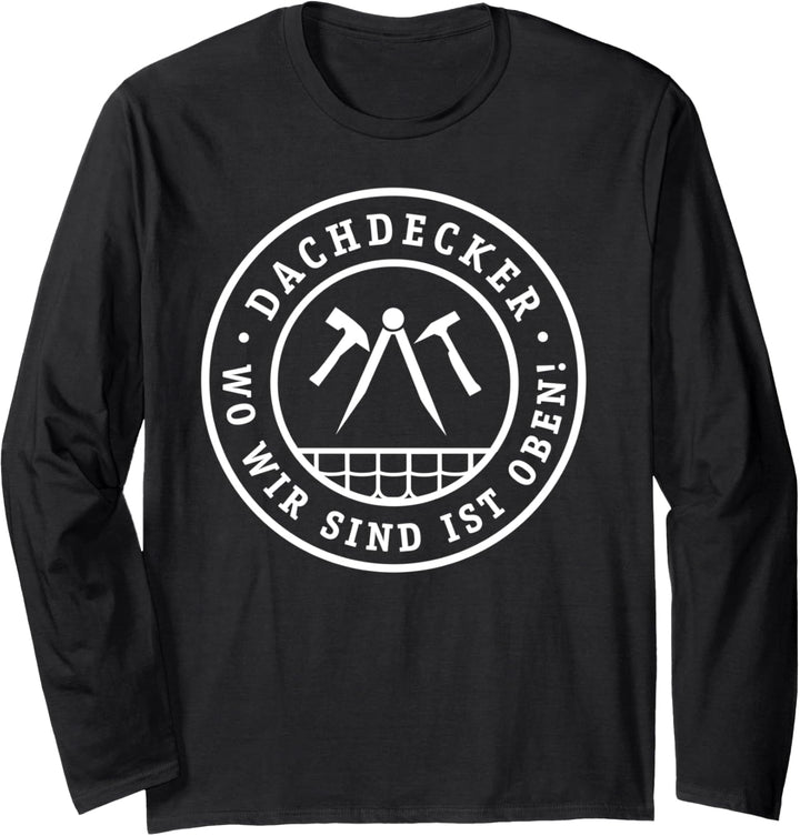 Dachdecker Wo wir sind ist oben! Wappen Handwerk Arbeit Langarmshirt