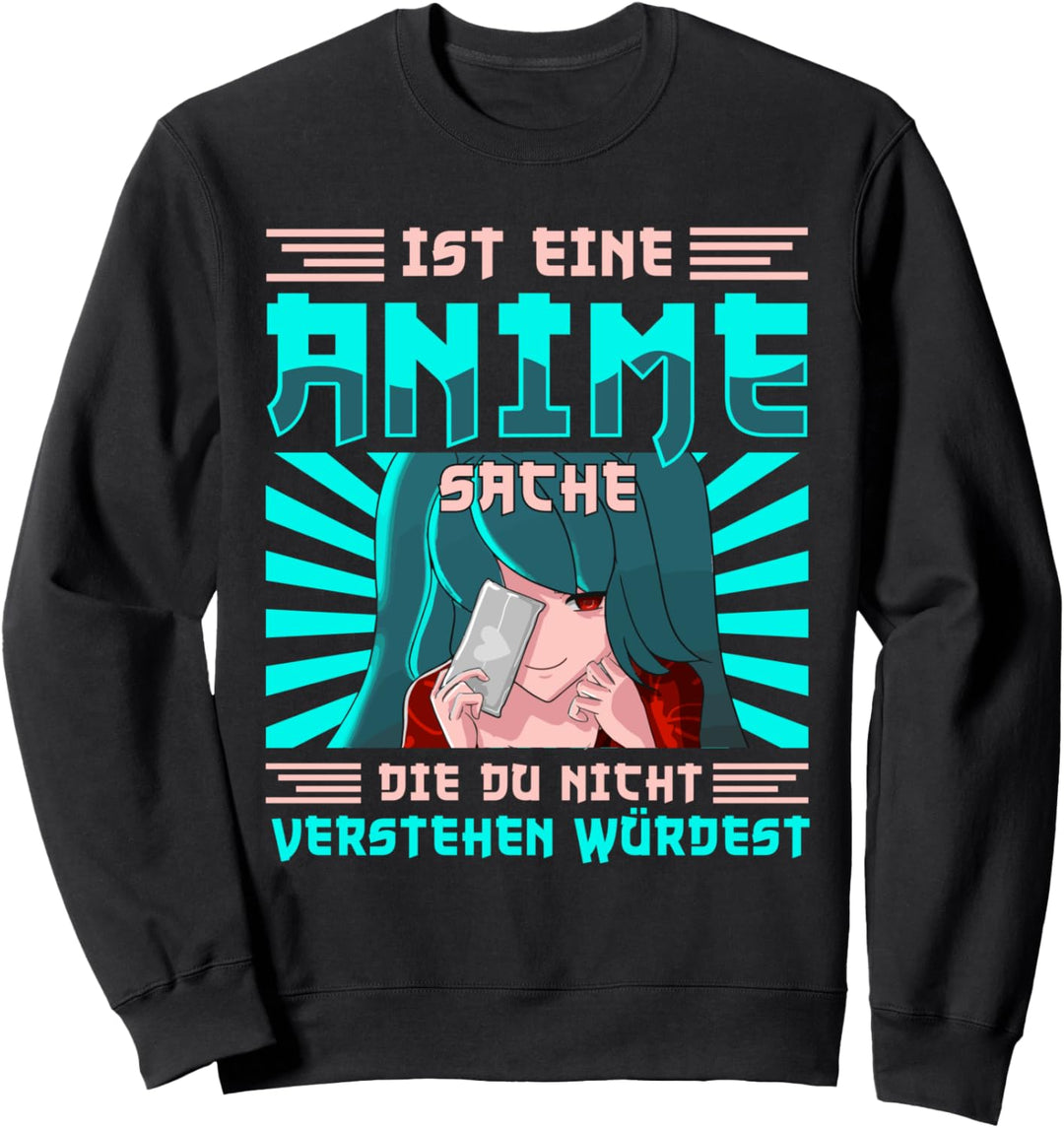 Lustig Ist eine Anime Sache die du nicht verstehen würdest Sweatshirt