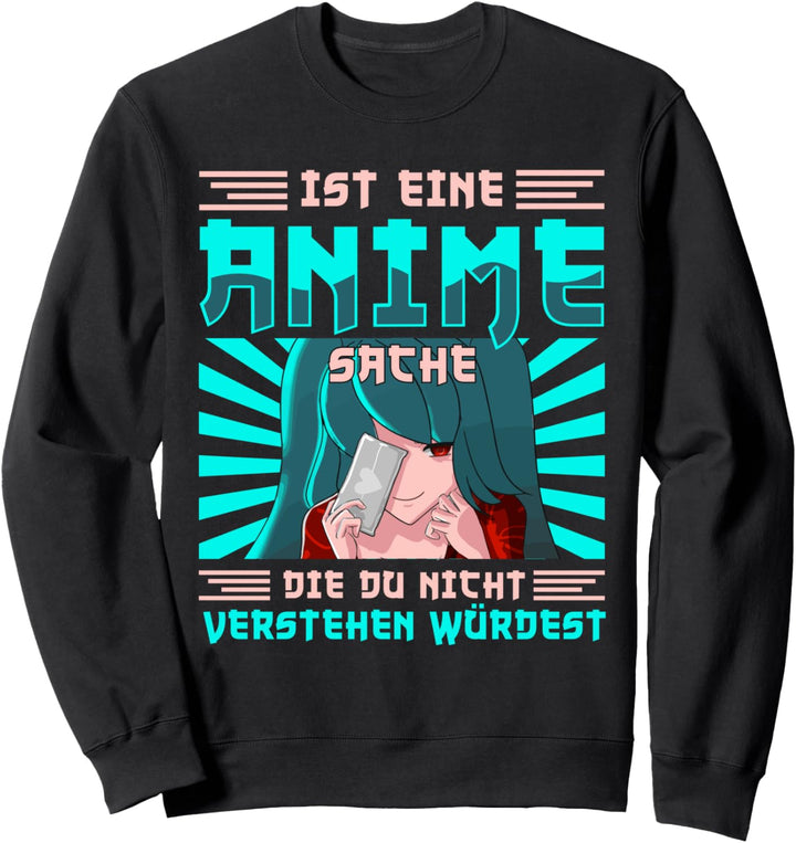 Lustig Ist eine Anime Sache die du nicht verstehen würdest Sweatshirt