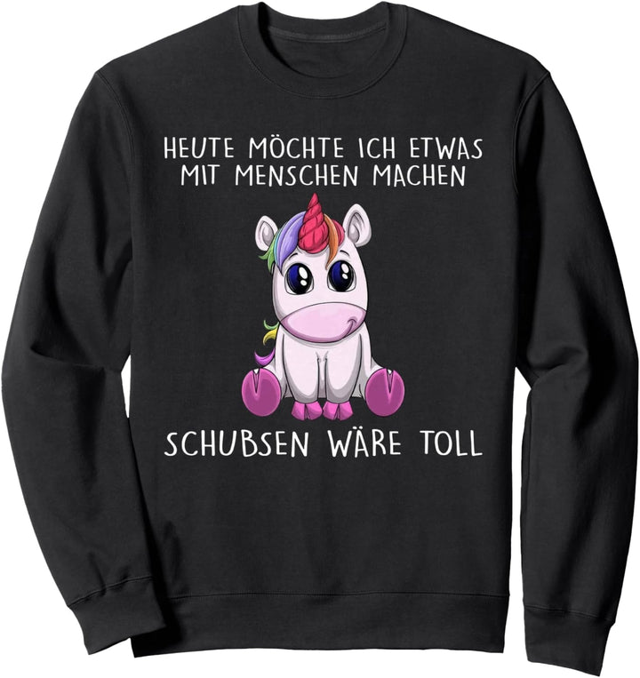 heute möchte ich etwas mit menschen machen schubsen wäre Sweatshirt