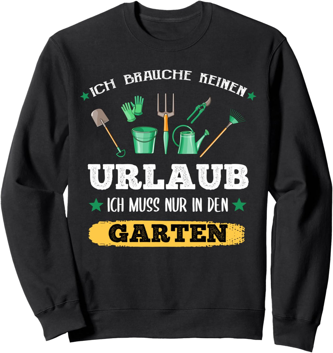 Ich Brauche Keinen Urlaub Ich Muss Nur In Den Garten Design Sweatshirt