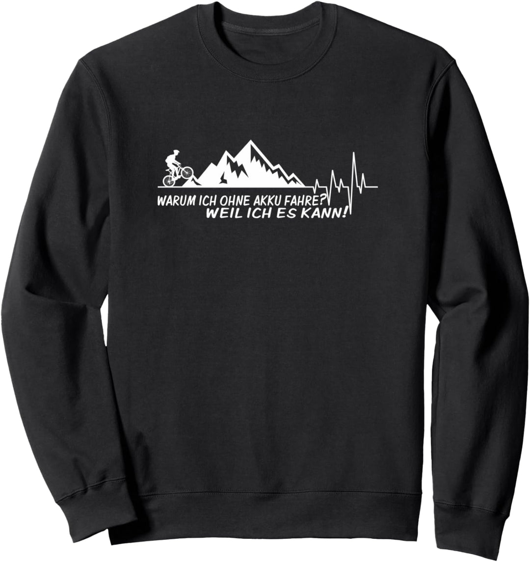 Warum ich ohne Akku fahre? Radsport Rennrad MTB Geschenk Sweatshirt