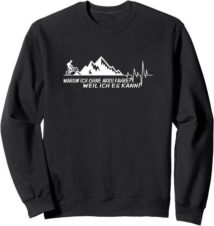 Warum ich ohne Akku fahre? Radsport Rennrad MTB Geschenk Sweatshirt