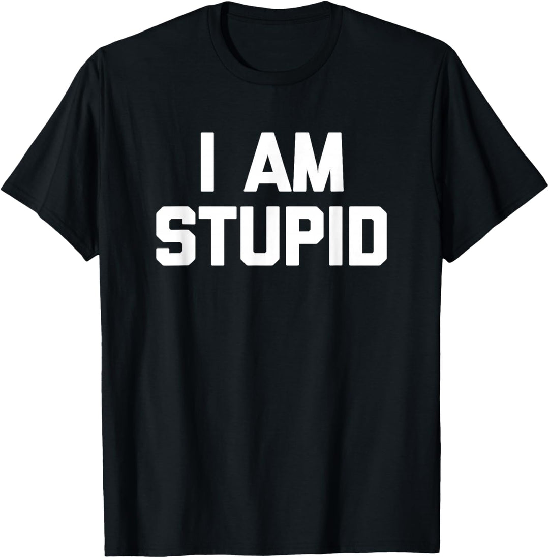 I Am Stupid T-Shirt Lustig Spruch sarkastisch Neuheit Humor T-Shirt