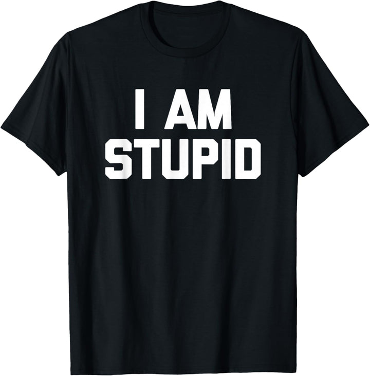 I Am Stupid T-Shirt Lustig Spruch sarkastisch Neuheit Humor T-Shirt