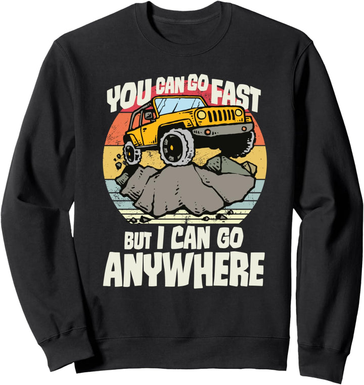 You Can Go Fast, I Can Go Anywhere, Off Road, 4x4, Retro Sweatshirt