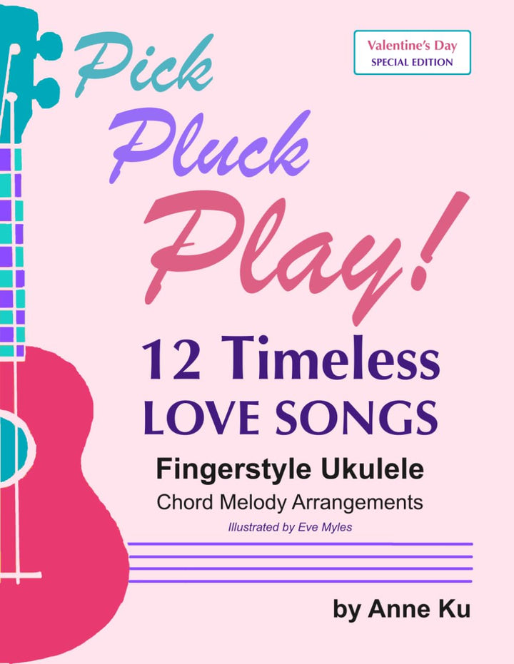 12 Timeless Love Songs: Fingerstyle Ukulele Chord Melody Arrangements (A Pick Pluck Play! Valentine'