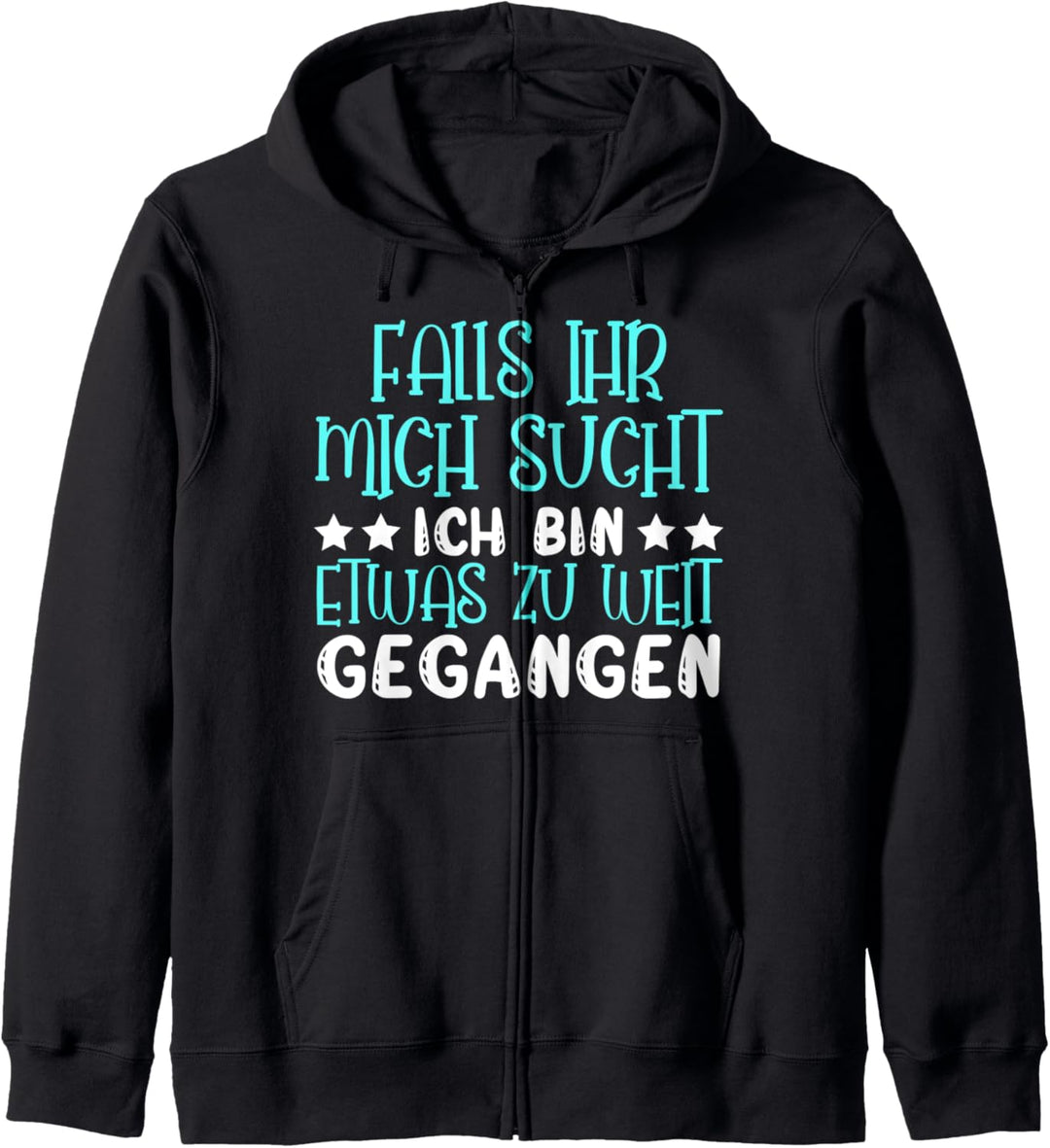Falls ihr mich sucht ich bin etwas zu weit gegangen Ironie Kapuzenjacke