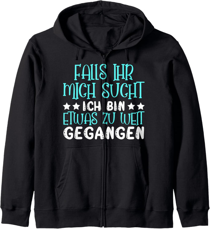 Falls ihr mich sucht ich bin etwas zu weit gegangen Ironie Kapuzenjacke