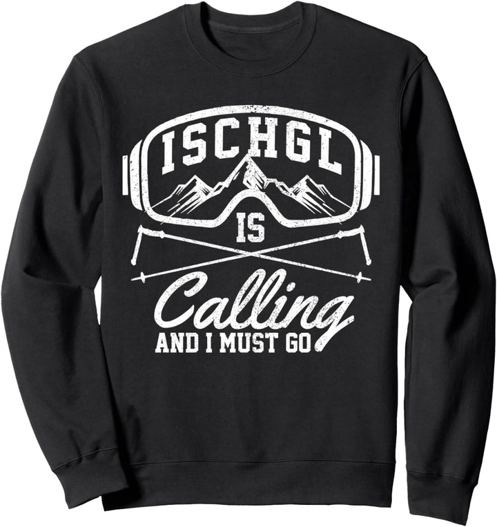 Ischgl Is Calling And I Must Go - Skiurlaub Apres Ski Sweatshirt