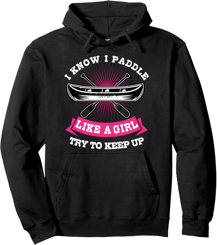 Paddeln wie ein Mädchen Kanufahren Kanufahrerin Kanufahren Pullover Hoodie