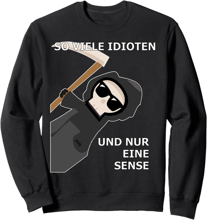 SO VIELE IDIOTEN UND NUR EIN SENSE Sweatshirt