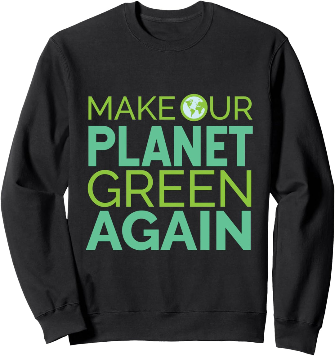 Make Our Planet Green Again There is no Planet B Geschenk-Idee Sweatshirt