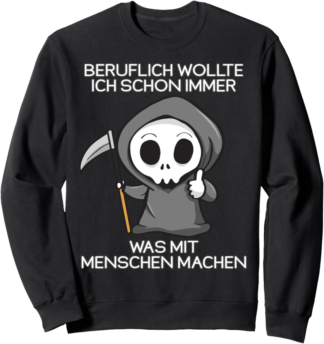 Beruflich wollte ich schon immer was mit Menschen machen Sweatshirt