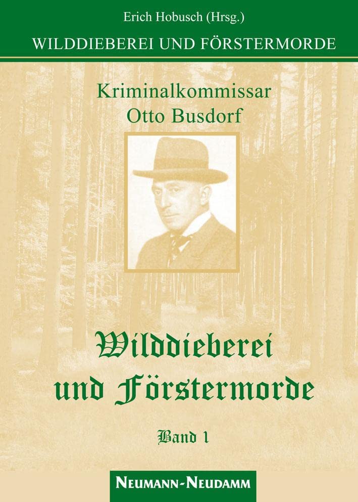 Wilddieberei und Förstermorde: Band 1: Kriminalkommissar am Polizeipräsidium Berlin / Ungekürzte Ori