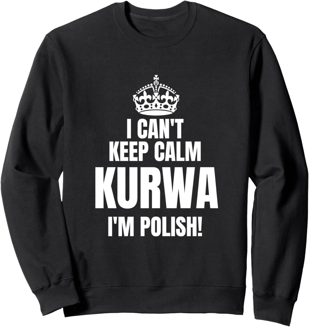 I Can't Keep Calm KURWA I'm Polish Lustiges Polen Geschenk Sweatshirt