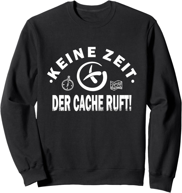 Keine Zeit der Cache ruft - Geocaching Sweatshirt