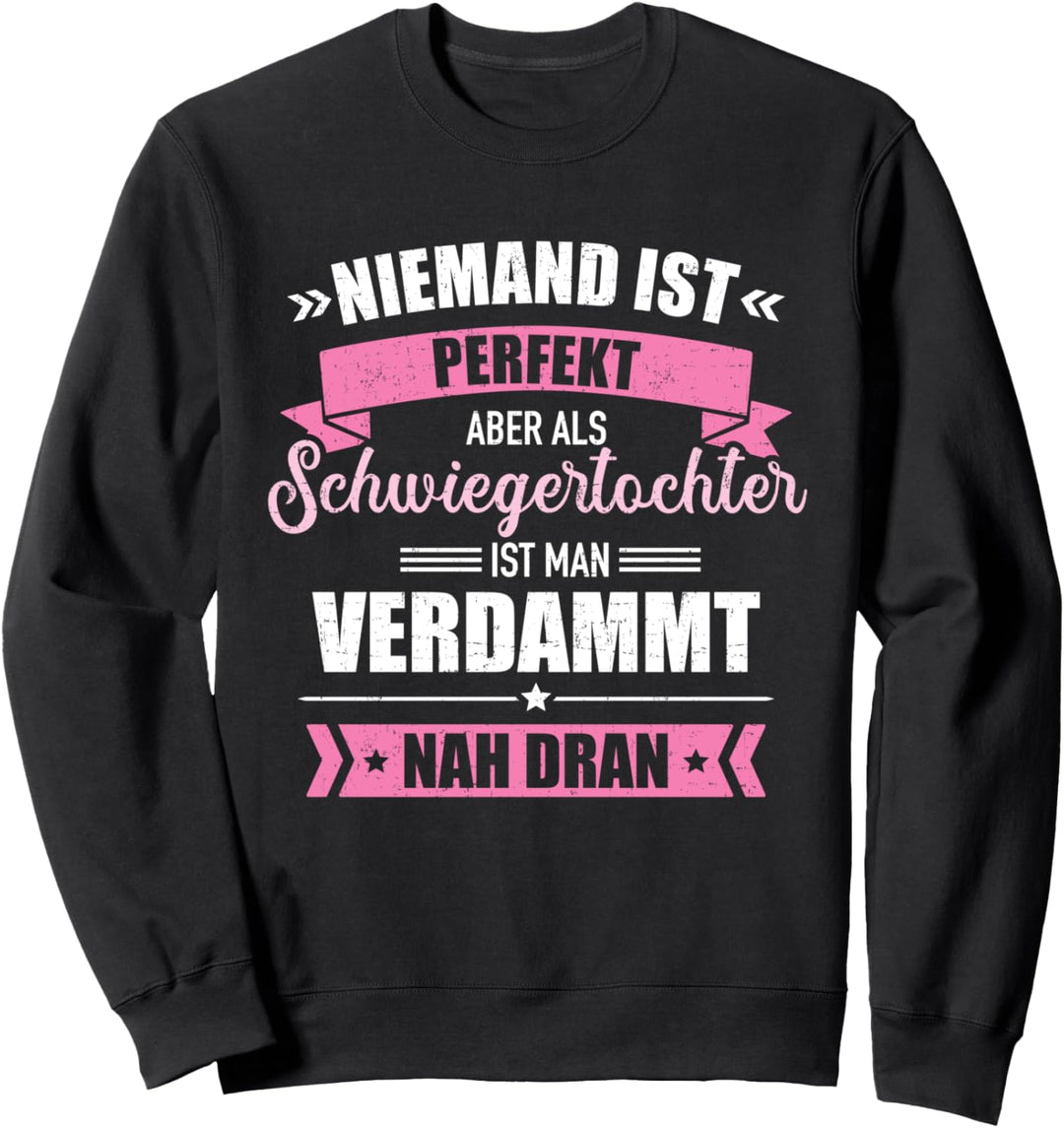 Schwiegertochter, nicht perfekt, aber nah dran Sweatshirt
