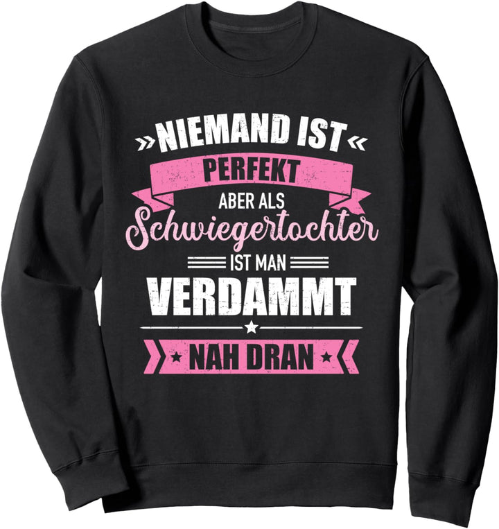 Schwiegertochter, nicht perfekt, aber nah dran Sweatshirt