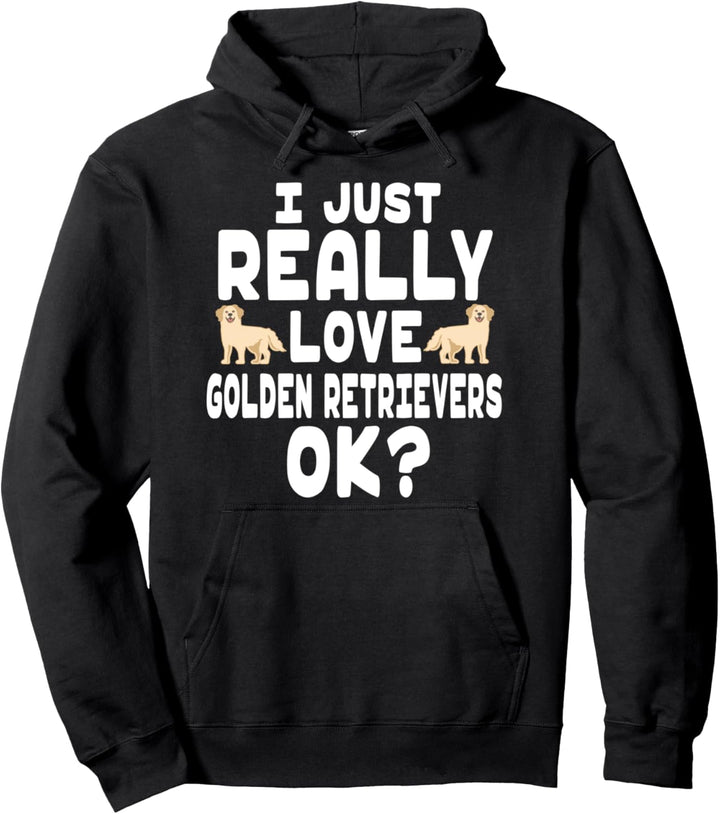 I Really Love Golden Retrievers OK - Pet Golden Retriever Pullover Hoodie
