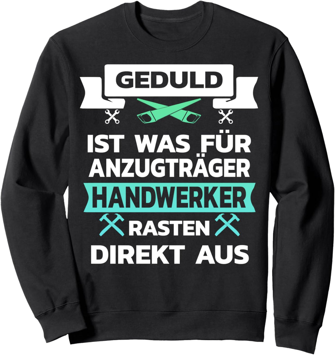 Geduld ist was für Anzugträger Handwerker rasten aus Sweatshirt