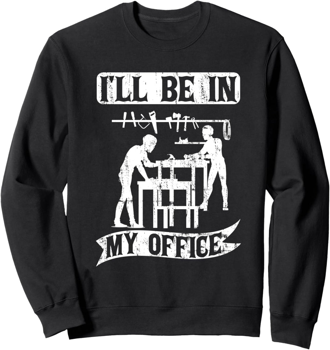 I'll be in my Office Heimwerker Schreiner Handwerker Sweatshirt