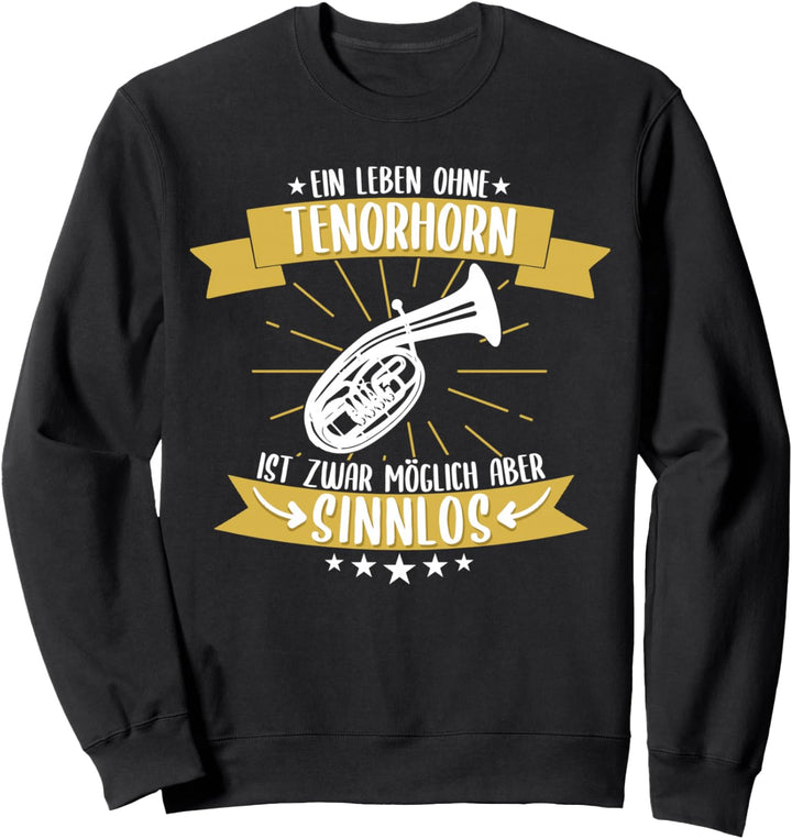 Tenorhorn Blasinstrument Tenorhornist Spruch Geschenkidee Sweatshirt