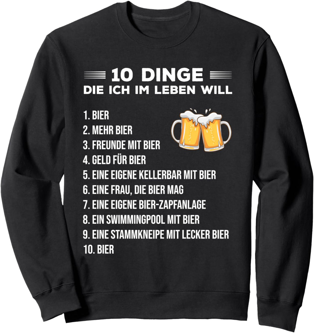 10 Dinge die ich im Leben will Bier saufen Sweatshirt