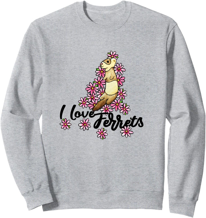 I love ferrets Sweatshirt