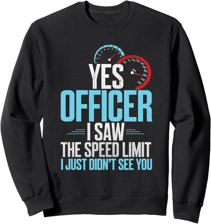 Officer I Saw The Speed Limit Just Didnt See You Sweatshirt