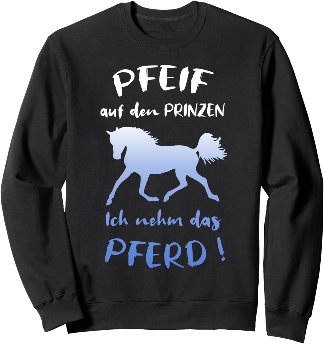 Pfeif Auf Den Prinzen Ich Nehm Das Pferd Reiterin Sweatshirt