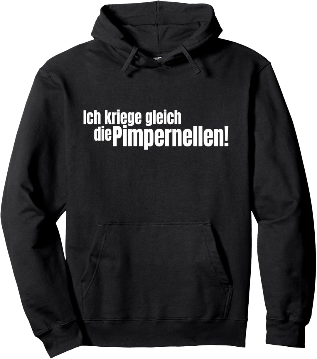 Ich Kriege Gleich Die Pimpernellen Krich De Pimpernellen Pullover Hoodie