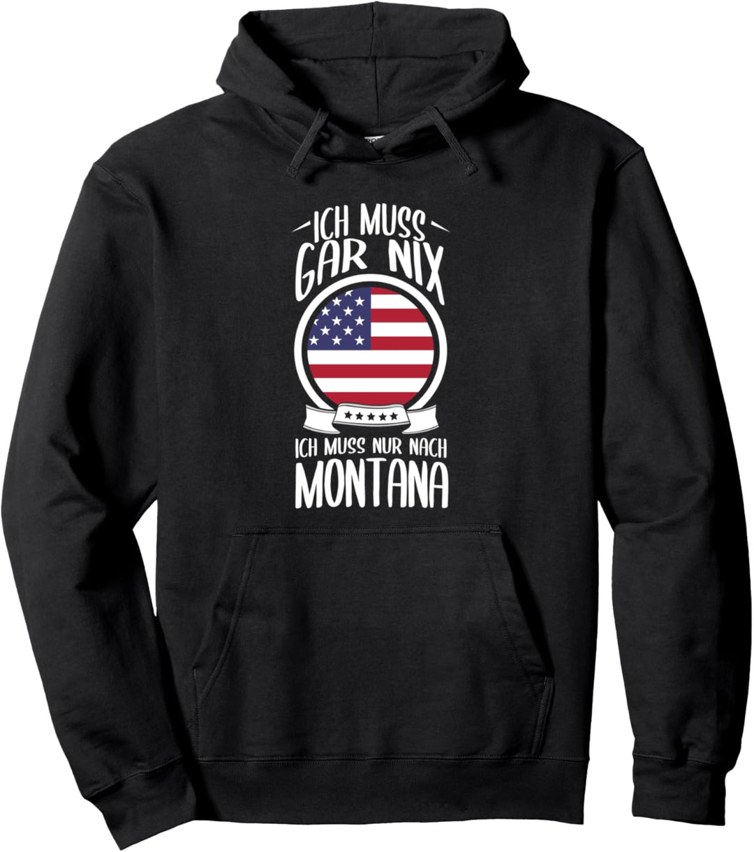 Ich Muss Gar Nix Ich Muss Nur Nach Montana Pullover Hoodie