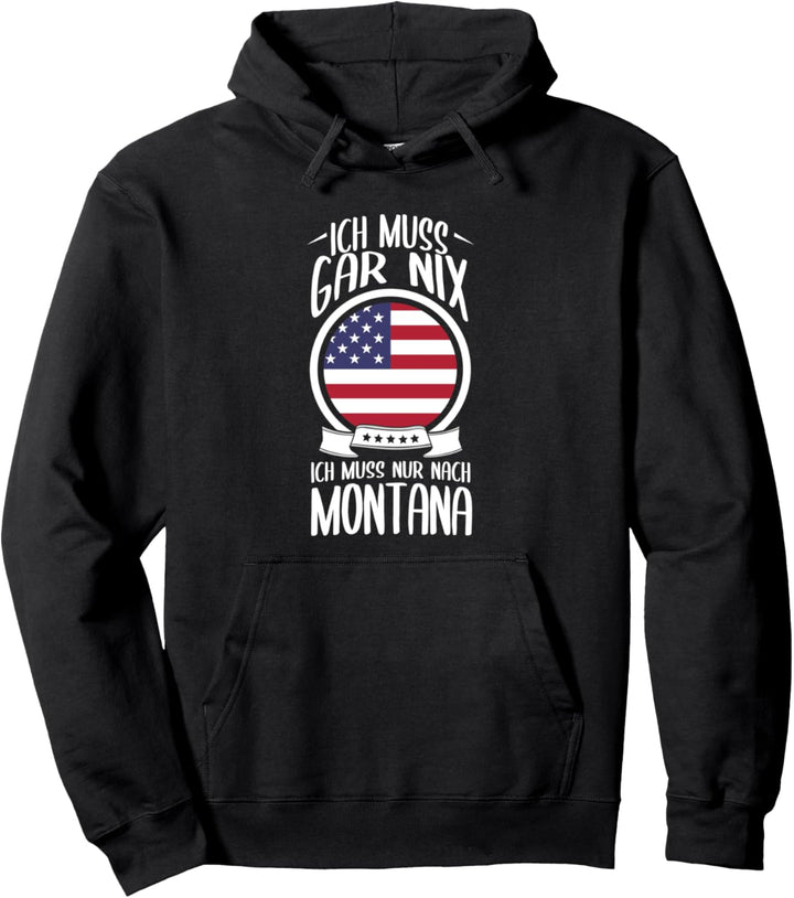 Ich Muss Gar Nix Ich Muss Nur Nach Montana Pullover Hoodie