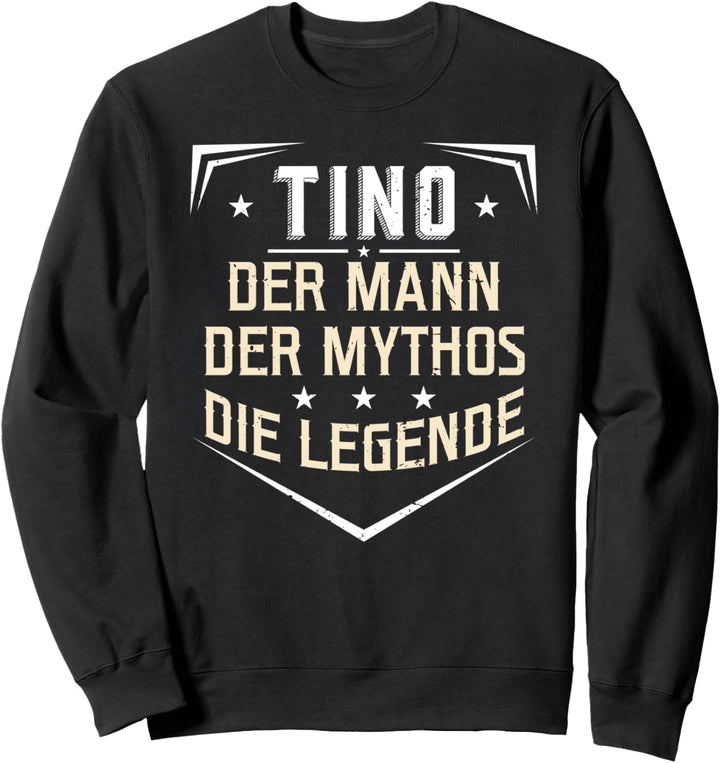 Tino Der Mann Der Mythos Die Legende Vorname Sweatshirt