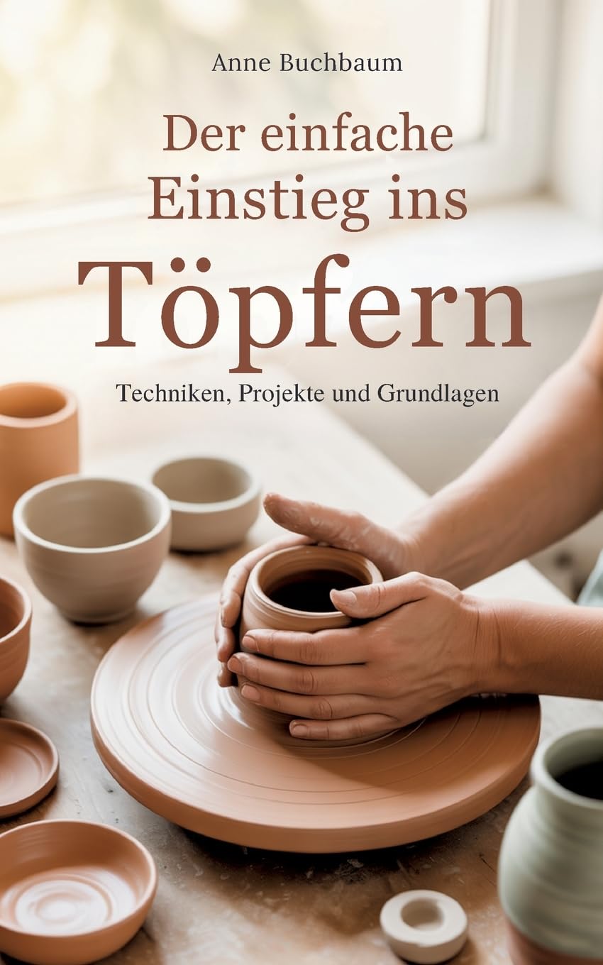 Der einfache Einstieg ins Töpfern - Techniken, Projekte und Grundlagen, Taschenbuch