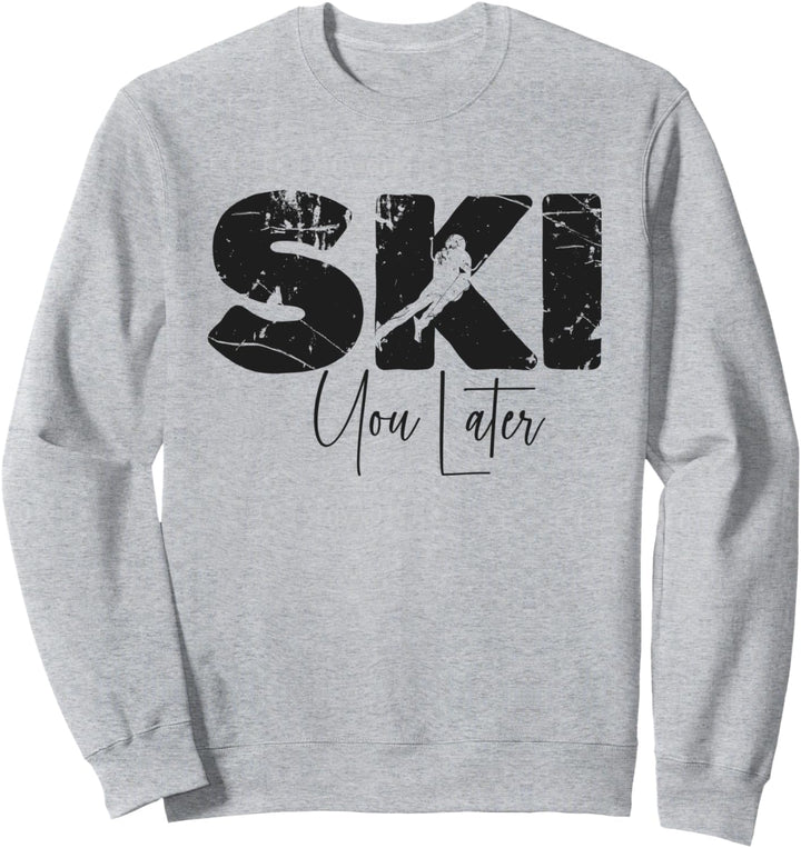 Ski You Later I Love Skiing Downhill Skier Slope After Ski Sweatshirt