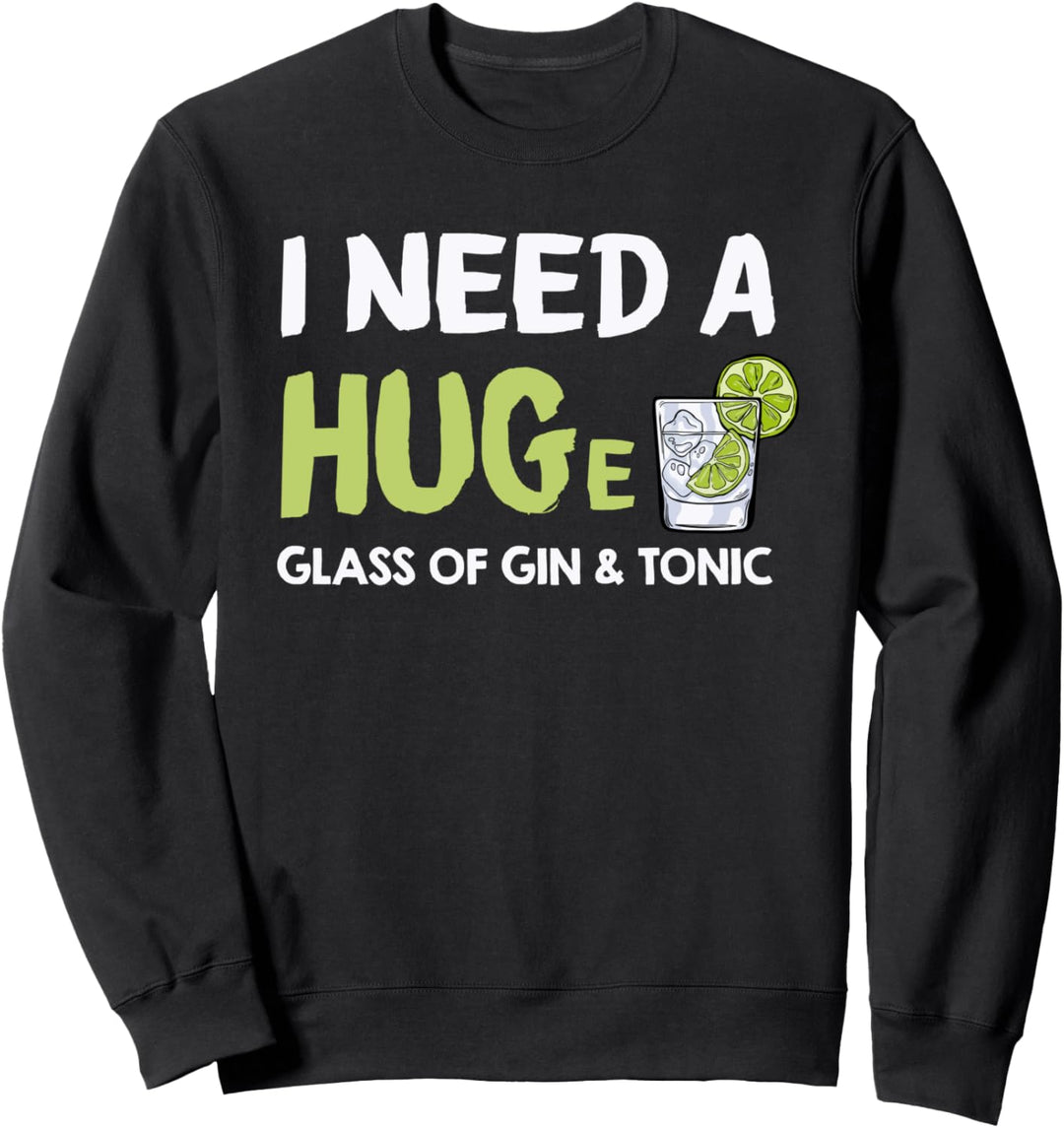 I Need a Huge Glass of Gin and Tonic - Sarcastic Pun Sweatshirt