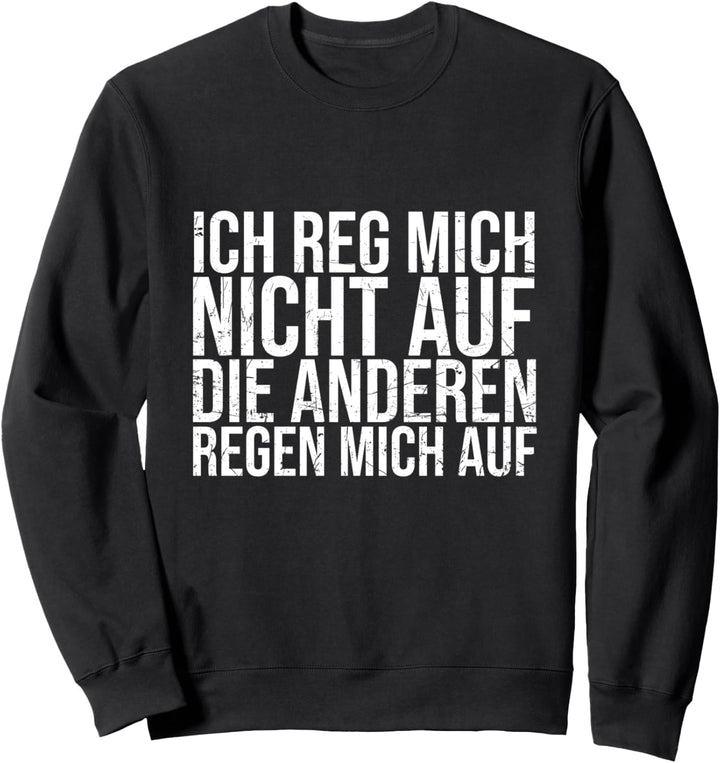 Ich Reg Mich Nicht Auf Die Anderen Regen Mich Auf - Spruch Sweatshirt