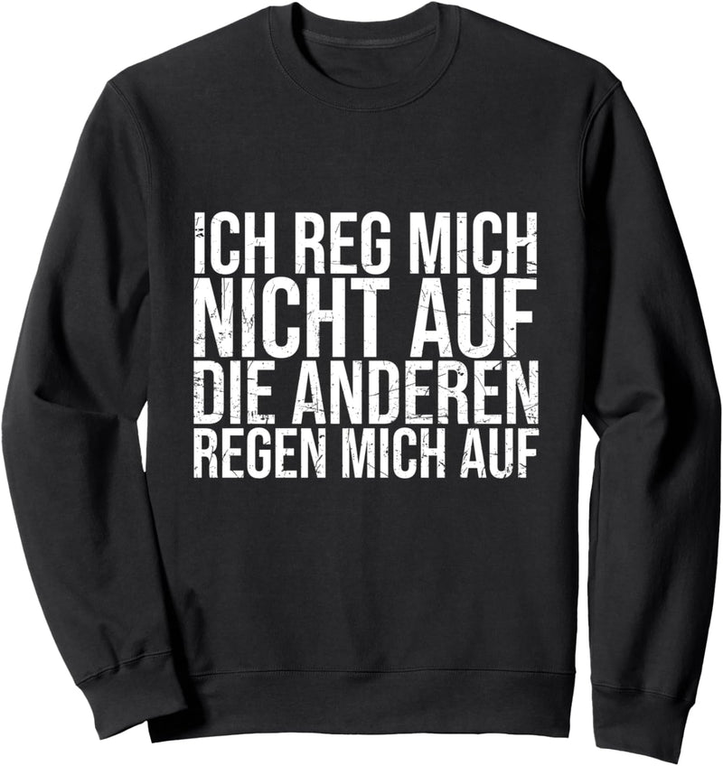 Ich Reg Mich Nicht Auf Die Anderen Regen Mich Auf - Spruch Sweatshirt