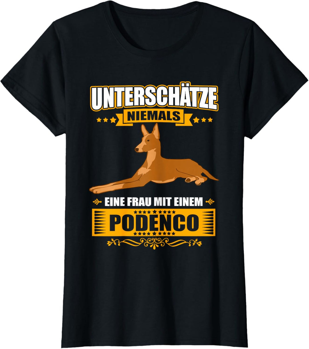 Unterschätze niemals eine Frau mit einem Podenco - Frauchen T-Shirt