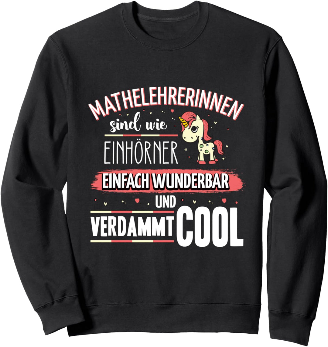 Mathelehrerinnen sind wie Einhörner Mathematik Einhorn Sweatshirt