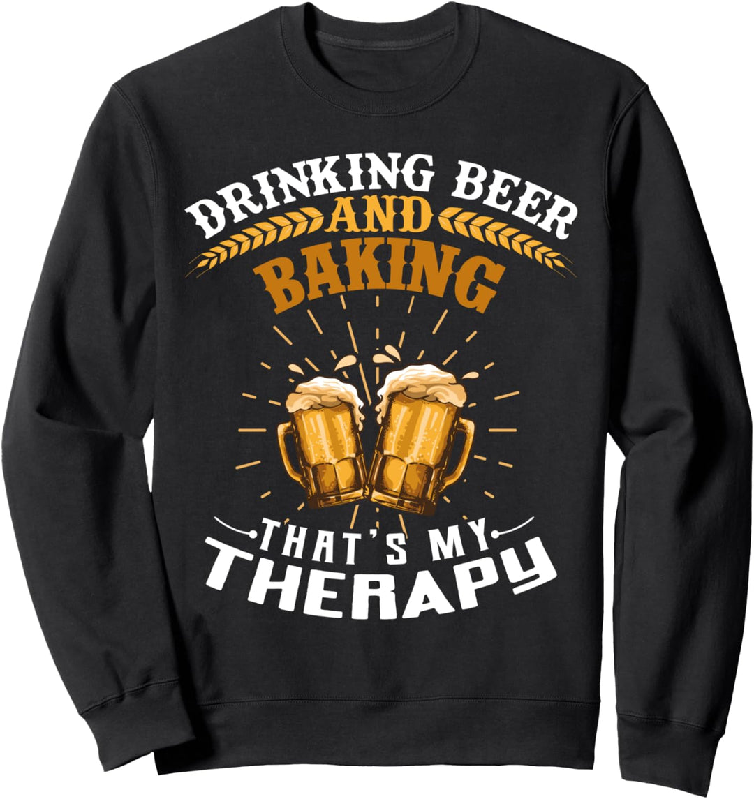 Drinking Beer And Baking That's My Therapy Funny Sweatshirt