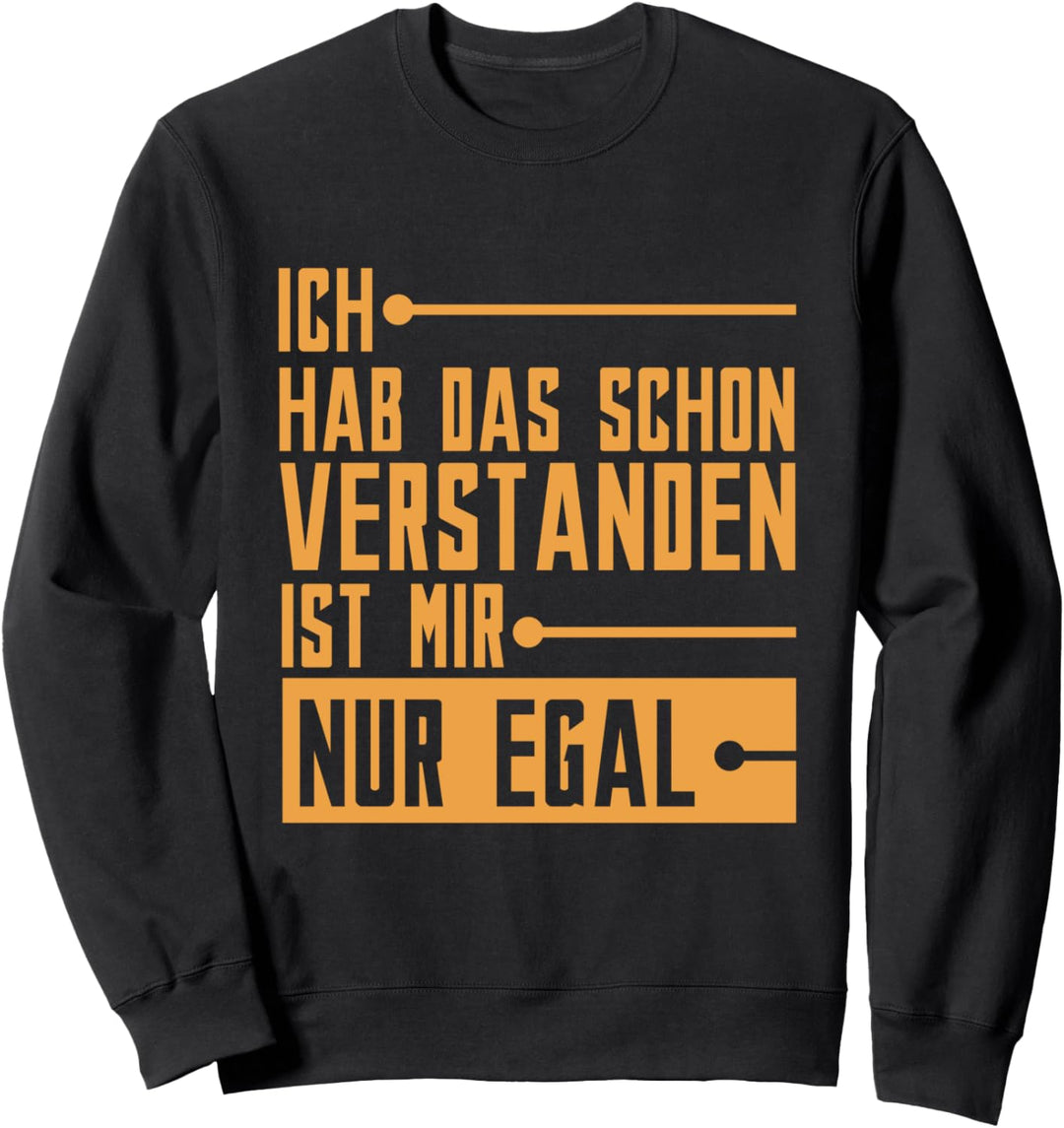 Ich Habe Das Schon Verstanden Ist Mir Nur Egal Sweatshirt