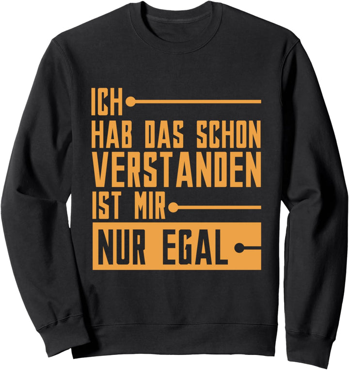 Ich Habe Das Schon Verstanden Ist Mir Nur Egal Sweatshirt