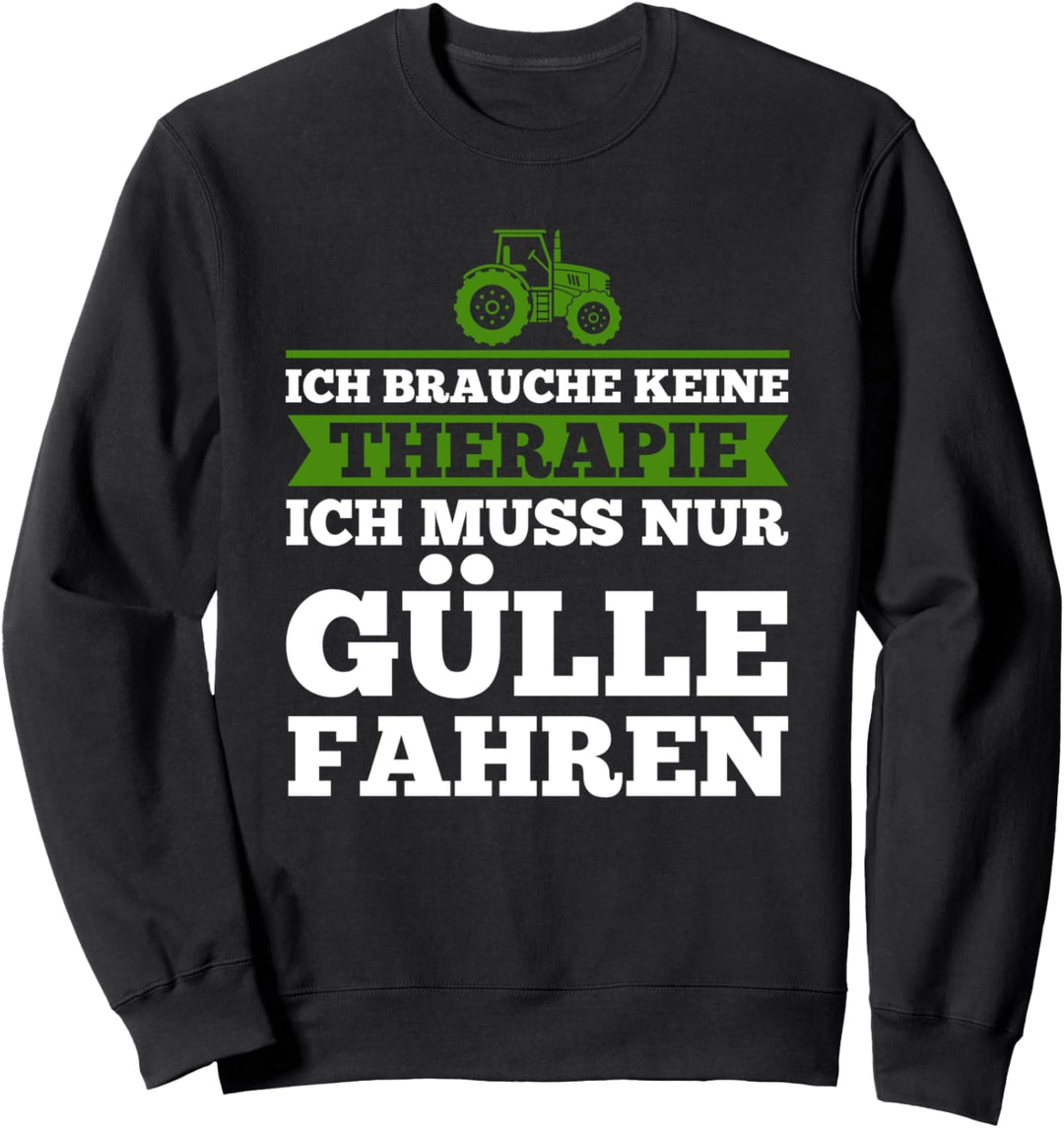Ich muss nur Gülle fahren Güllefahrer Beruf Sweatshirt