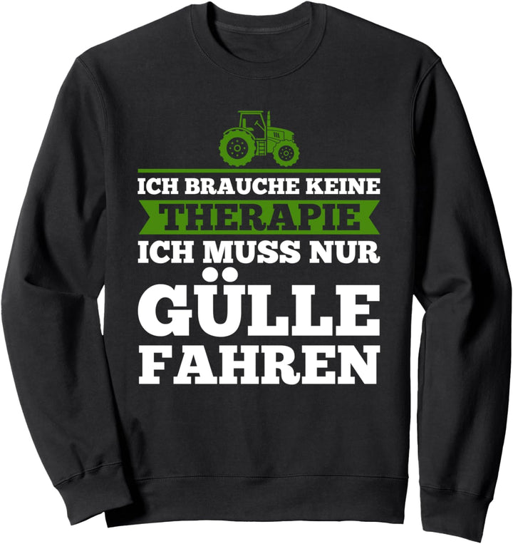 Ich muss nur Gülle fahren Güllefahrer Beruf Sweatshirt