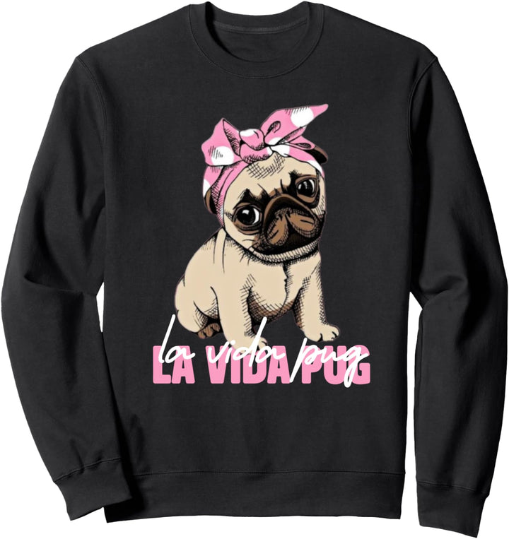Cute La Vida Pug owner Sweatshirt