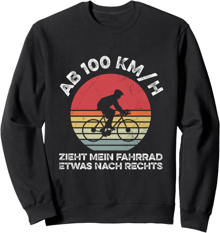 Ab 100 KM/H Zieht Mein Fahrrad Nach Rechts Lustig Radfahrer Sweatshirt