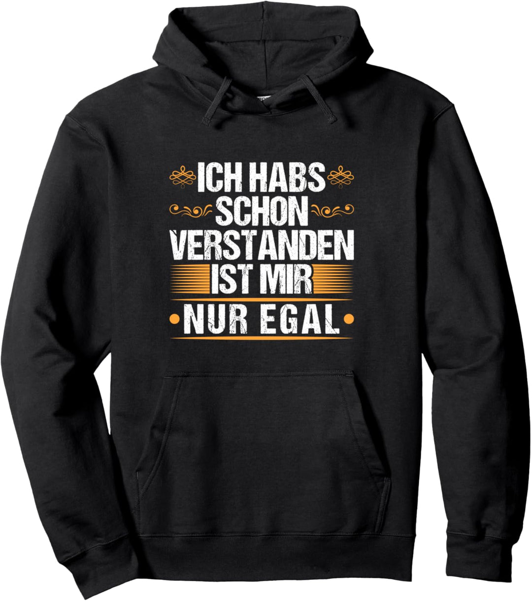 Ich Hab Das Schon Verstanden Ist Mir Nur Egal Sarkasmus Pullover Hoodie